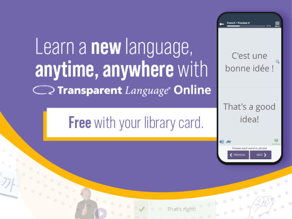 Learn a new language anytime, anywhere with Transparent Language Online. Free with your library card! 