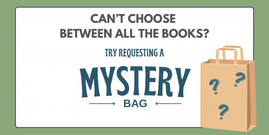 Not sure what to read or don't have time to place things on hold? Fill out a request form to get a mystery bag of library materials! Available for all ages. Mystery Bag Request Form