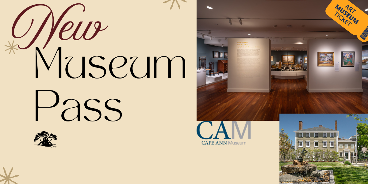 NEW Museum Pass promotional image for the Cape Ann Museum, featuring the CAM logo, photo of one of the exhibits, and a photo of the outside of the museum.