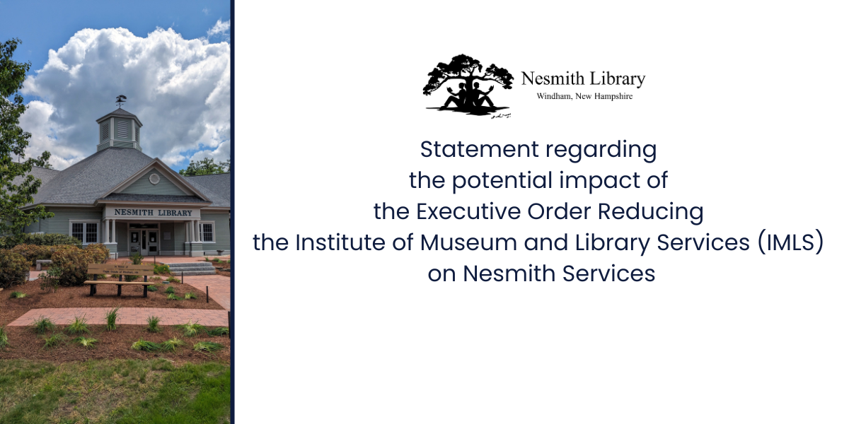 Photo of the library in spring, with the text "Statement Ragarding the Potential Impact of Executive Order Reducing the Institute of Museum and Library Services (IMLS) on Nesmith Services"