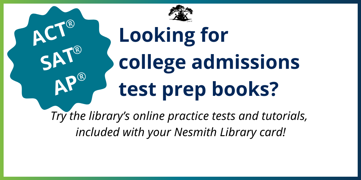 Looking for college admissions test prep books? Try the library's online practice tests and tutorials, included with your Nesmith Library card! 