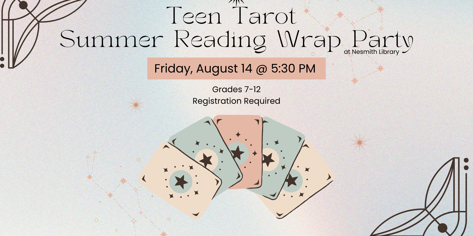 Teen Tarot Summer Reading Wrap Party. Friday, August 14 @ 5:30 PM. Grades 7-12. Registration required. 