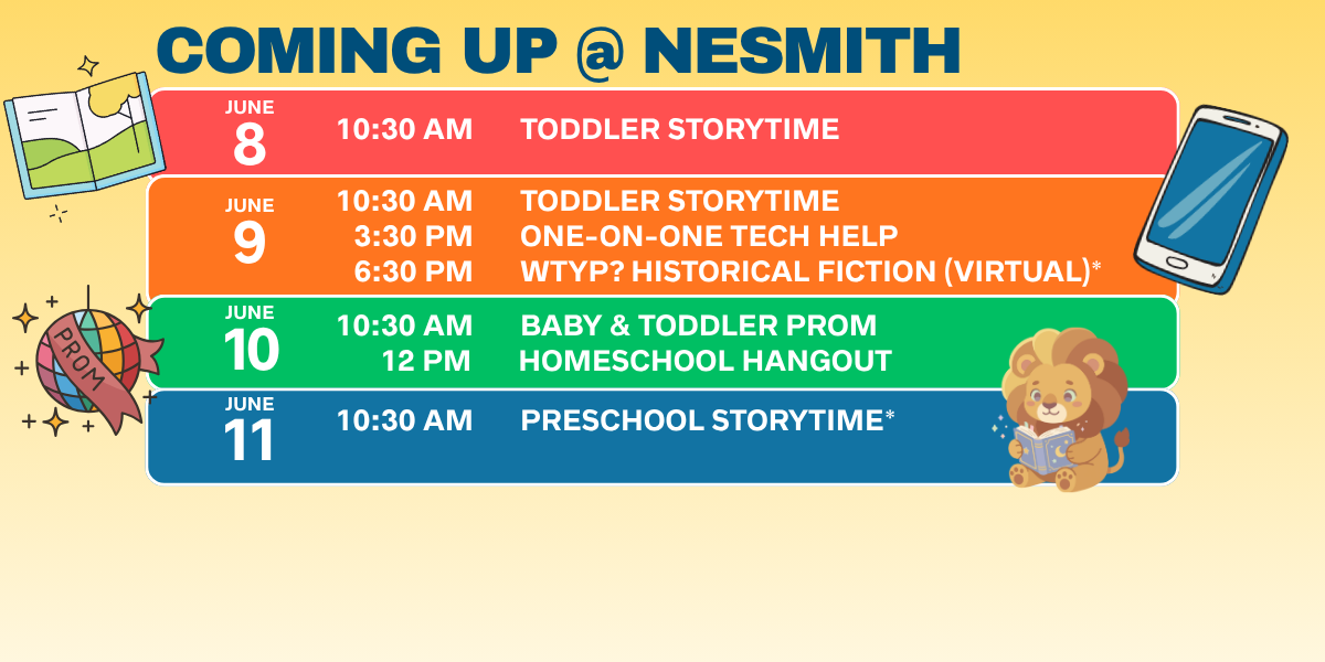 Coming up @ Nesmith promotional graphic with events for June 8 to 11. Everything can be accessed on our event calendar at nesmithlibrary.org/calendar. 