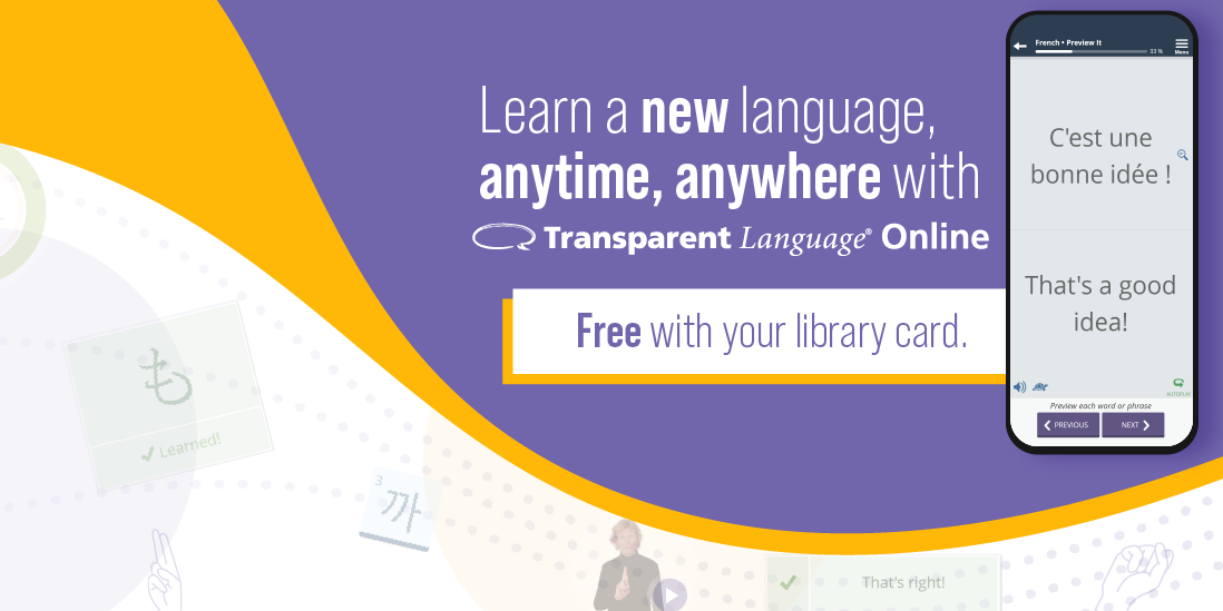 Learn a new language anytime, anywhere with Transparent Language Online. FREE with your library card. 