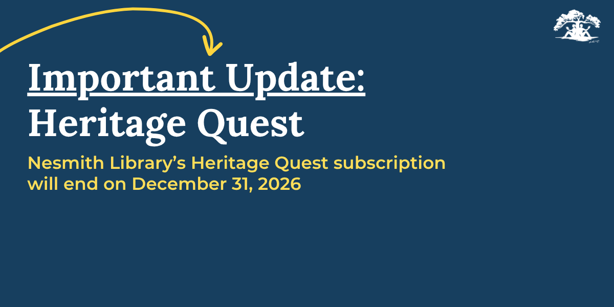 Important Update: Nesmith Library's Heritage Quest subscription will end on December 31, 2026.