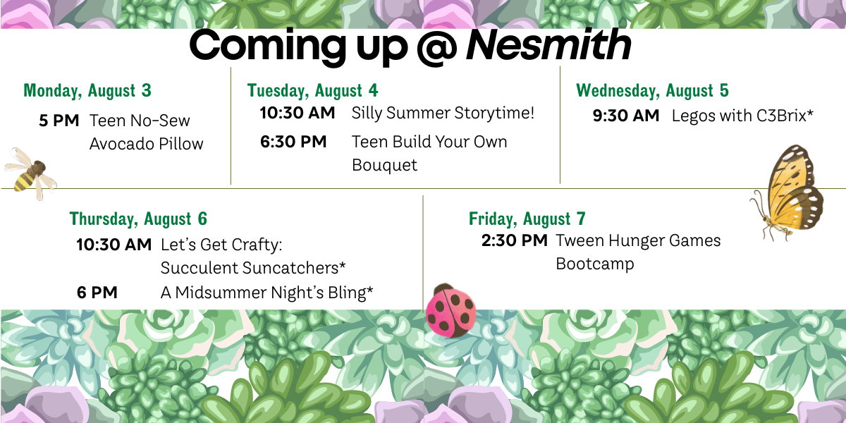 Coming up @ Nesmith promotional graphic with events. Everything can be accessed on our event calendar at nesmithlibrary.org/calendar.