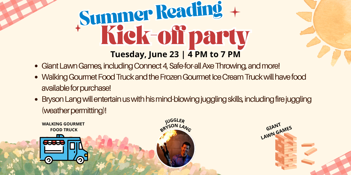 Summer Reading Kick-Off Party: Tuesday, June 23 from 4 to 7 PM.