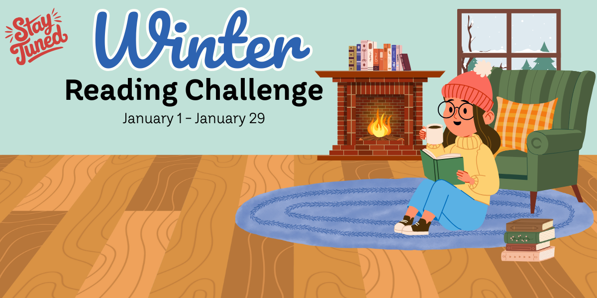 Stay tuned! Winter Reading Challenge. January 1 - January 29. 