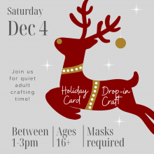 Snowy graphic with red reindeer outline and ornaments, text: Saturday Dec 4 Holiday Card Drop In Craft join us for quiet adult craft time between 1-3 PM ages 16 plus masks required