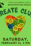 February Create Club Saturday Feb 11 2 PM Registration Required